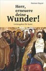 Johannes Hartl, Elisabeth Obermayer, Damian Stayne - Herr, erneuere deine Wunder!
