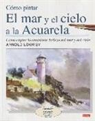 Arnold Lowrey - Cómo pintar el mar y el cielo a la acuarela