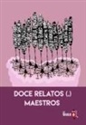 Eduardo Berti, Jon Bilbao, Rodrigo Blanco Calderón, Isabel González, Pablo González, Juan Gracia Armendáriz... - Doce relatos (,) maestros