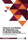 Anonym - Chancen und Risiken der Digitalisierung im Bereich Marketing. Von WOW-Effekten bis Medienkritik