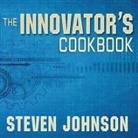 Steven Johnson, Kirby Heyborne - The Innovator's Cookbook: Essentials for Inventing What Is Next (Audio book)