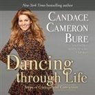 Candace Cameron Bure, Candace Cameron Bure - Dancing Through Life: Steps of Courage and Conviction (Hörbuch)
