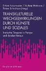 Michael Hofmann, Schirin Nowrousian, Tobias Schickhaus - Transkulturelle Wechselwirkungen durch Künste und Soziales