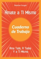 Stephan Szugat - Ámate a Ti Mismo Cuaderno de Trabajo