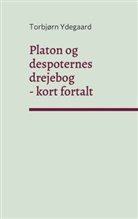 Torbjørn Ydegaard - Platon og despoternes drejebog
