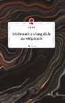 Julia Wolf - Ich brauch zu lang dich zu vergessen. Life is a Story - story.one