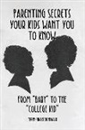 Terry Ring Schonwald - Parenting Secrets Your Kids Want You to Know: From "Baby" to the "College Kid"