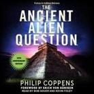 Philip Coppens, Bob Souer - Ancient Alien Question, 10th Anniversary Edition Lib/E: An Inquiry Into the Existence, Evidence, and Influence of Ancient Visitors (Audiolibro)