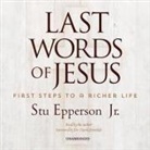 Stu Epperson, Stu Epperson - Last Words of Jesus: First Steps to a Richer Life (Hörbuch)