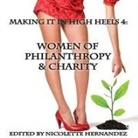Nicolette Hernandez, Sydney van Delft, Nicolette Hernandez - Making It in High Heels 4: Women of Philanthropy & Charity (Audio book)