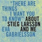 Marie-Francoise Colombani, Eva Gabrielsson - There Are Things I Want You to Know about Stieg Larsson and Me (Audio book)