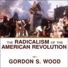 Gordon S. Wood, Paul Boehmer - The Radicalism of the American Revolution (Audio book)