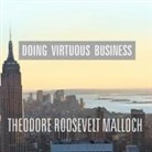 Theodore Roosevelt Malloch, Pete Larkin - Doing Virtuous Business: The Remarkable Success of Spiritual Enterprise (Audio book)