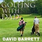 David Barrett, Danny Campbell - Golfing with Dad: The Game's Greatest Players Reflect on Their Fathers and the Game They Love (Audio book)