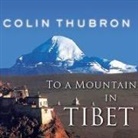 Colin Thubron, Steven Crossley - To a Mountain in Tibet Lib/E (Audio book)