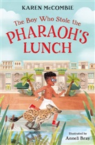 Karen McCombie, McCombie Karen, Anneli Bray - The Boy Who Stole the Pharaoh's Lunch