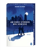 Adam Silvera, Katharina Diestelmeier - Am Ende sterben wir sowieso