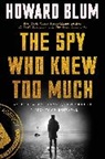 Howard Blum - The Spy Who Knew Too Much