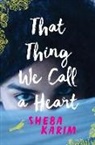 Sheba Karim - That Thing We Call a Heart