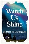 Marisa de los Santos - Watch Us Shine
