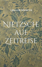 Gregor Winkler - Nietzsche auf Zeitreise