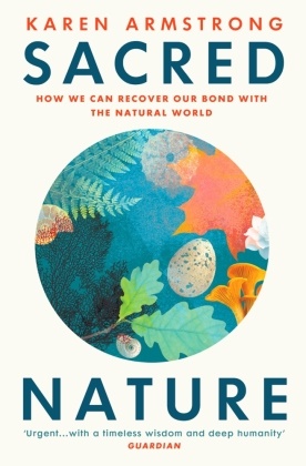 Karen Armstrong - Sacred Nature - How we can recover our bond with the natural world