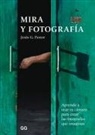 Jes Pastor - Mira Y Fotografía: Aprende a Usar Tu Cámara Para Crear Las Fotografías Que Imaginas