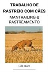 Luis Silva - Trabalho de rastreio com cães (Mantrailing & Rastreamento)