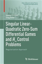 Valery Y Glizer, Valery Y. Glizer, Oleg Kelis - Singular Linear-Quadratic Zero-Sum Differential Games and H  Control Problems