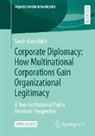 Sarah Marschlich - Corporate Diplomacy: How Multinational Corporations Gain Organizational Legitimacy