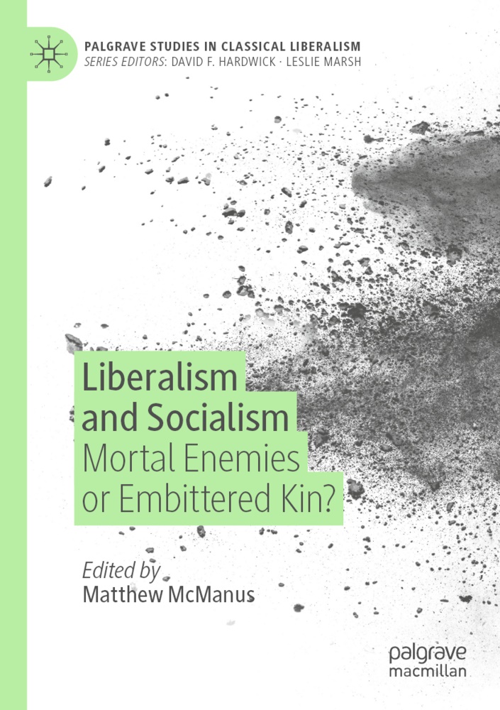 Matthew McManus - Liberalism and Socialism Mortal Enemies or Embittered Kin?