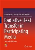 C Balaji, C. Balaji, S P Venkateshan, S. P. Venkateshan, Rahul Yadav - Radiative Heat Transfer in Participating Media