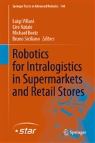 Michael Beetz, Michael Beetz et al, Ciro Natale, Bruno Siciliano, Luigi Villani - Robotics for Intralogistics in Supermarkets and Retail Stores