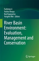 Yoshio Awaya, Koji Kageyama, Koji Kageyama et al, Fusheng Li, Yongfen Wei - River Basin Environment: Evaluation, Management and Conservation