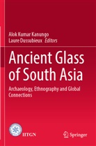 Dussubieux, Laure Dussubieux, Alok Kumar Kanungo, Alok Kumar Kanungo - Ancient Glass of South Asia