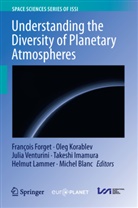 Michel Blanc, François Forget, Takeshi Imamura, Oleg Korablev, Helmut Lammer, Julia Venturini... - Understanding the Diversity of Planetary Atmospheres
