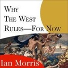 Ian Morris, Antony Ferguson - Why the West Rules---For Now Lib/E: The Patterns of History, and What They Reveal about the Future (Audio book)