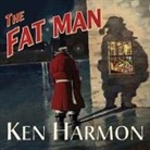 Ken Harmon, Johnny Heller - The Fat Man: A Tale of North Pole Noir (Audio book)