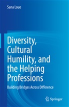Sana Loue - Diversity, Cultural Humility, and the Helping Professions