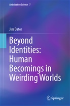 Jim Dator - Beyond Identities: Human Becomings in Weirding Worlds