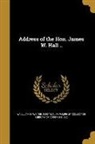 James Walter 1820-1872 Wall, Ya Pamphlet Collection (Library of Congr - ADDRESS OF THE HON JAMES W HAL