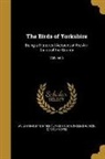 F. Boyes, William Eagle Clarke, William Eagle 1853-1938 Clarke, Thomas Hudson D. Nelson, Thomas Hudson D. 1916 Nelson - The Birds of Yorkshire: Being a Historical Account of the Avi-fauna of the County; Volume 2