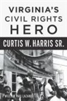 William Lazarus, William Paul Lazarus - Virginia's Civil Rights Hero Curtis W. Harris Sr