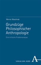Werner Woschnak - Grundzüge Philosophischer Anthropologie
