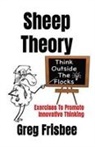 Greg Frisbee - Sheep Theory - Think Outside The Flocks
