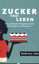 Andreas Löw, Andreas Löw - Zuckerfrei leben