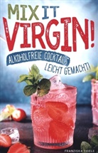 Franziska Thiele, Franziska Thiele - Mix it Virgin! - Alkoholfreie Cocktails leicht gemacht!