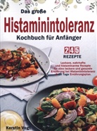 Kerstin Vogt - Das große Histaminintoleranz Kochbuch für Anfänger