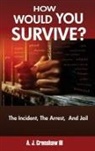 A. J. Crenshaw III - HOW WOULD YOU SURVIVE? The Incident, The Arrest, And Jail