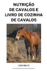 Luis Silva - Nutrição de Cavalos e Livro de Cozinha de Cavalos